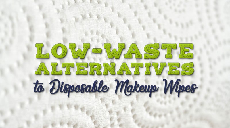 Low-Waste Alternate options to Make-up Remover Wipes – Broke and Stunning